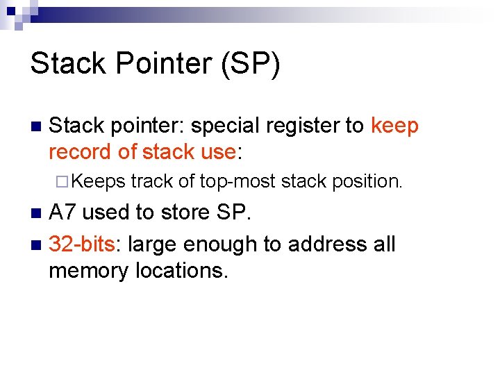 Stack Pointer (SP) n Stack pointer: special register to keep record of stack use: