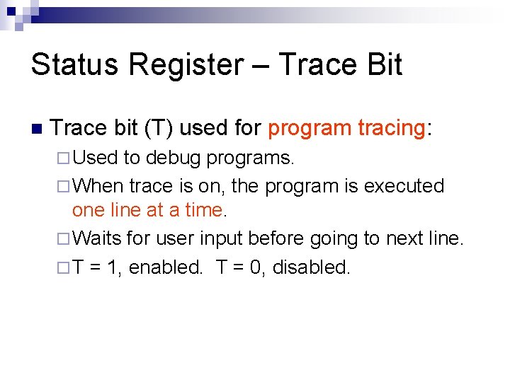 Status Register – Trace Bit n Trace bit (T) used for program tracing: ¨