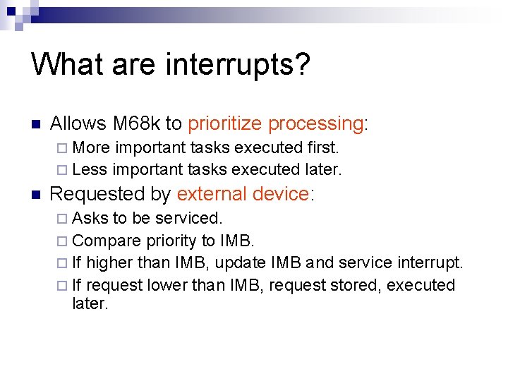 What are interrupts? n Allows M 68 k to prioritize processing: ¨ More important