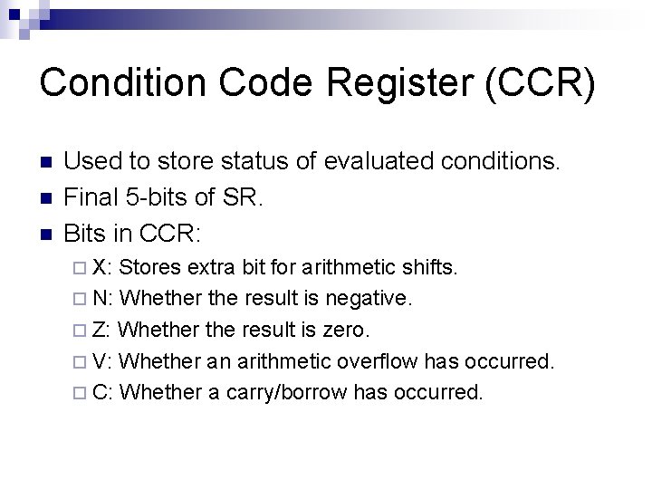 Condition Code Register (CCR) n n n Used to store status of evaluated conditions.