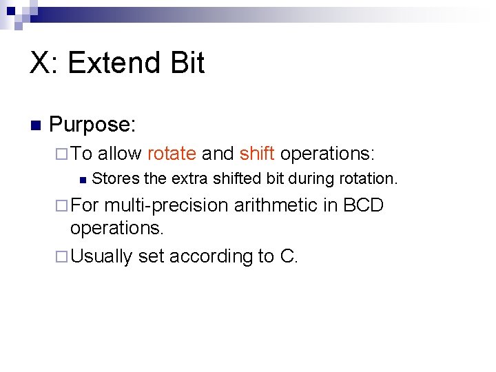 X: Extend Bit n Purpose: ¨ To n allow rotate and shift operations: Stores