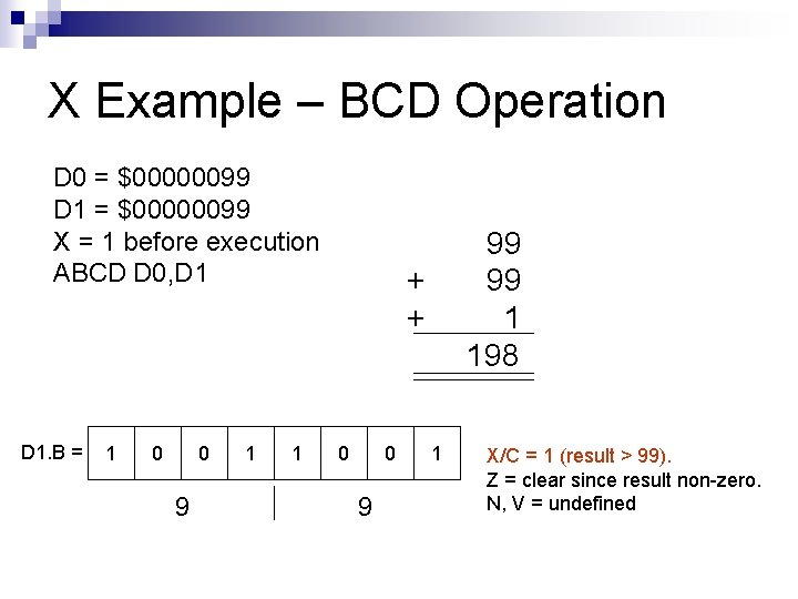 X Example – BCD Operation D 0 = $00000099 D 1 = $00000099 X