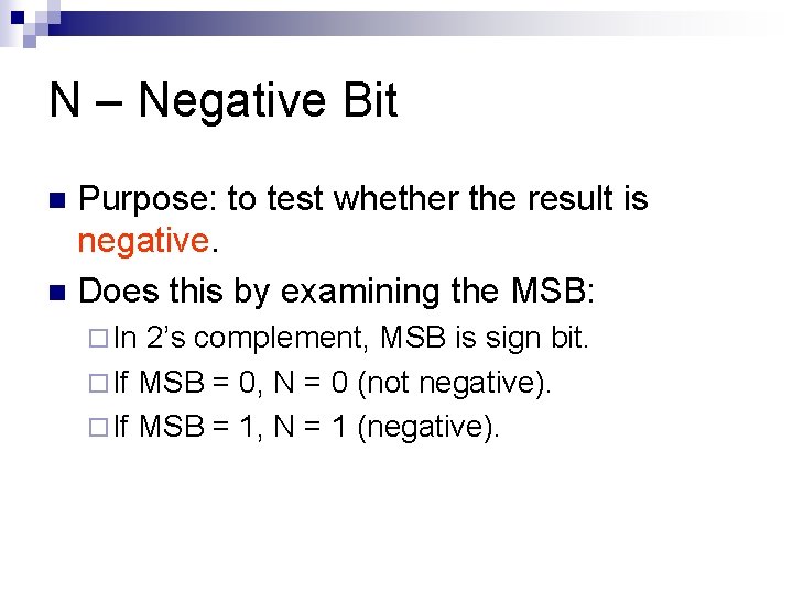 N – Negative Bit Purpose: to test whether the result is negative. n Does