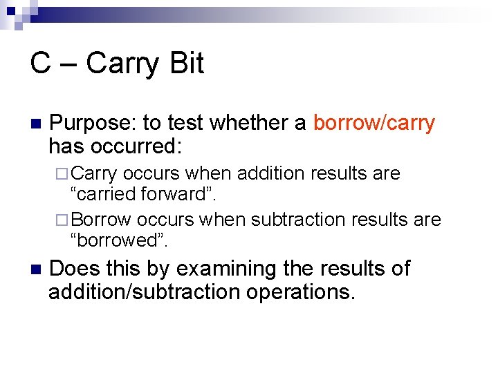 C – Carry Bit n Purpose: to test whether a borrow/carry has occurred: ¨