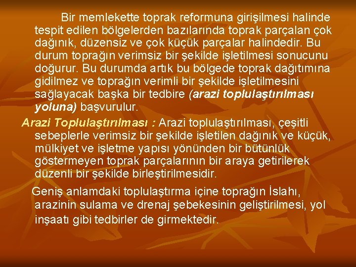 Bir memlekette toprak reformuna girişilmesi halinde tespit edilen bölgelerden bazılarında toprak parçalan çok dağınık,