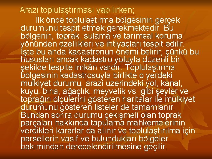 Arazi toplulaştırması yapılırken; İlk önce toplulaştırma bölgesinin gerçek durumunu tespit etmek gerekmektedir. Bu bölgenin,