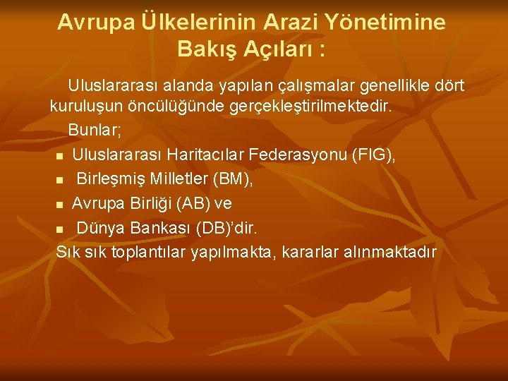 Avrupa Ülkelerinin Arazi Yönetimine Bakış Açıları : Uluslararası alanda yapılan çalışmalar genellikle dört kuruluşun