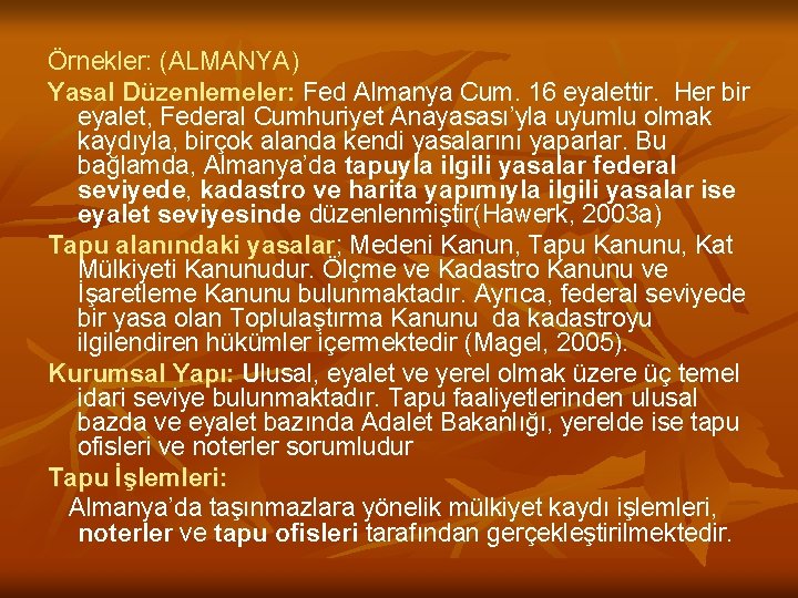 Örnekler: (ALMANYA) Yasal Düzenlemeler: Fed Almanya Cum. 16 eyalettir. Her bir eyalet, Federal Cumhuriyet