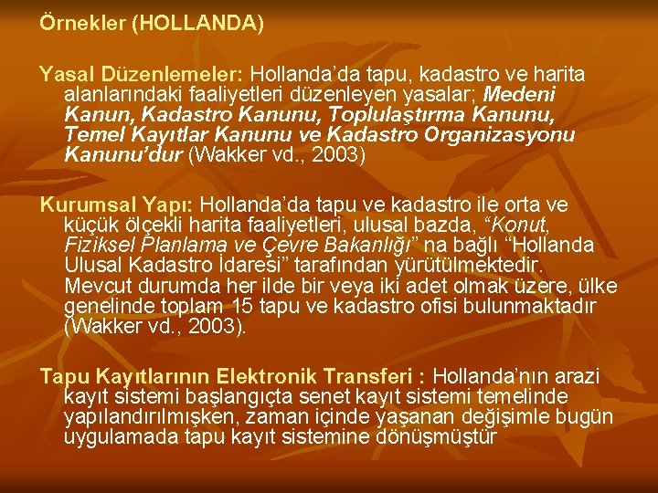 Örnekler (HOLLANDA) Yasal Düzenlemeler: Hollanda’da tapu, kadastro ve harita alanlarındaki faaliyetleri düzenleyen yasalar; Medeni