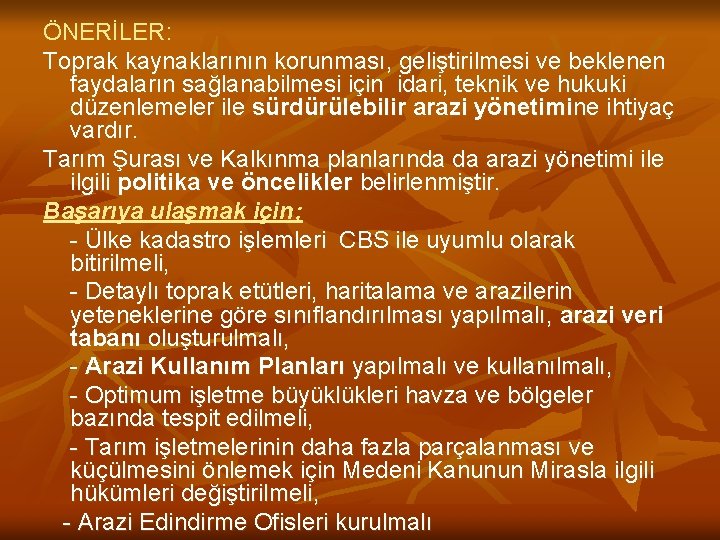 ÖNERİLER: Toprak kaynaklarının korunması, geliştirilmesi ve beklenen faydaların sağlanabilmesi için idari, teknik ve hukuki