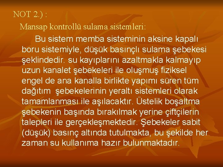 NOT 2. ) : Mansap kontrollü sulama sistemleri: Bu sistem memba sisteminin aksine kapalı