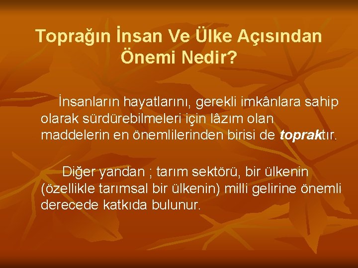 Toprağın İnsan Ve Ülke Açısından Önemi Nedir? İnsanların hayatlarını, gerekli imkânlara sahip olarak sürdürebilmeleri