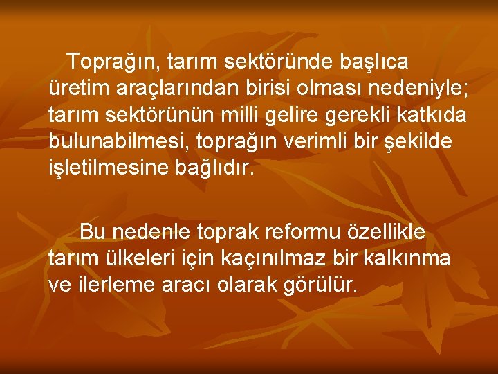 Toprağın, tarım sektöründe başlıca üretim araçlarından birisi olması nedeniyle; tarım sektörünün milli gelire gerekli