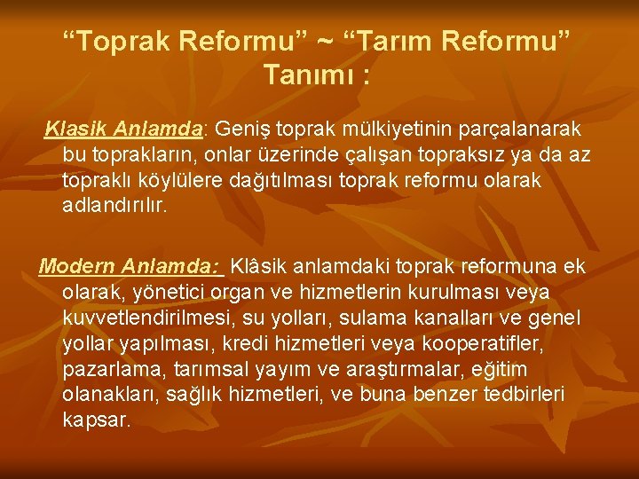 “Toprak Reformu” ~ “Tarım Reformu” Tanımı : Klasik Anlamda: Geniş toprak mülkiyetinin parçalanarak bu