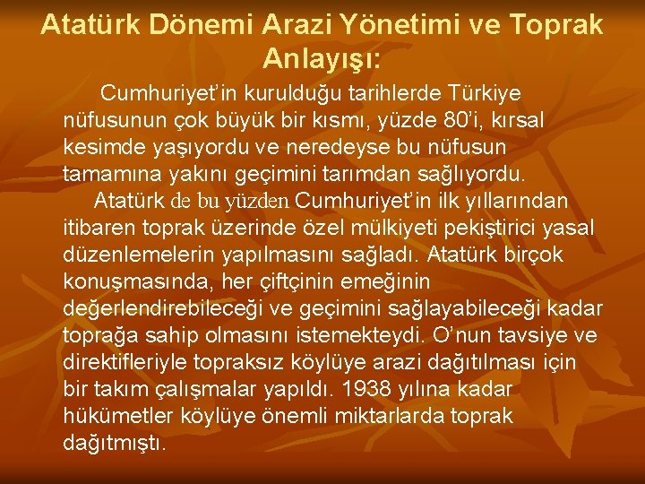 Atatürk Dönemi Arazi Yönetimi ve Toprak Anlayışı: Cumhuriyet’in kurulduğu tarihlerde Türkiye nüfusunun çok büyük