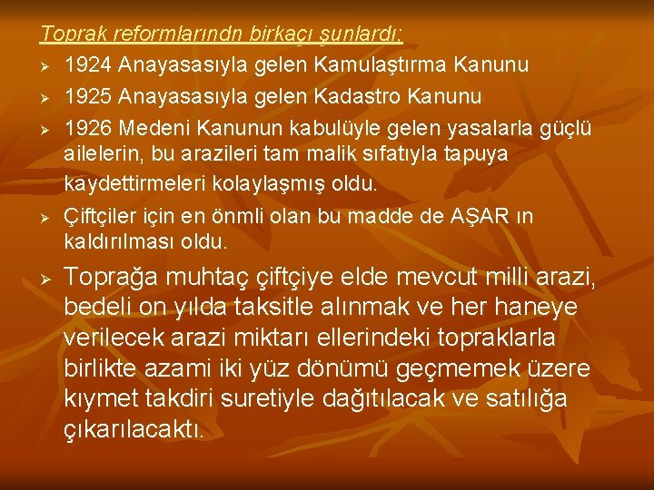 Toprak reformlarındn birkaçı şunlardı; Ø 1924 Anayasasıyla gelen Kamulaştırma Kanunu Ø 1925 Anayasasıyla gelen