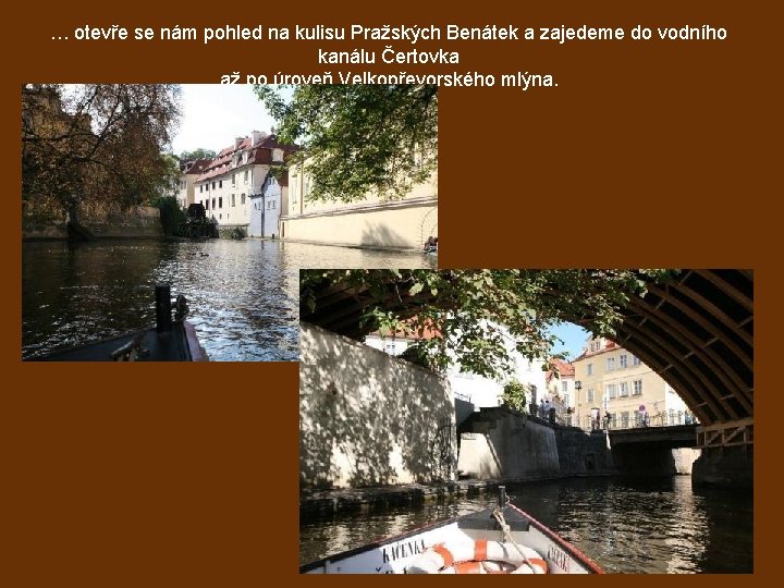 … otevře se nám pohled na kulisu Pražských Benátek a zajedeme do vodního kanálu