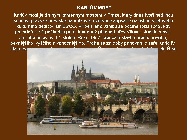 KARLŮV MOST Karlův most je druhým kamenným mostem v Praze, který dnes tvoří nedílnou