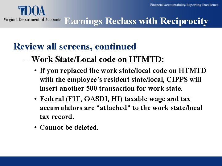 Earnings Reclass with Reciprocity Review all screens, continued – Work State/Local code on HTMTD: Earnings Reclass with Reciprocity Review all screens, continued – Work State/Local code on HTMTD: