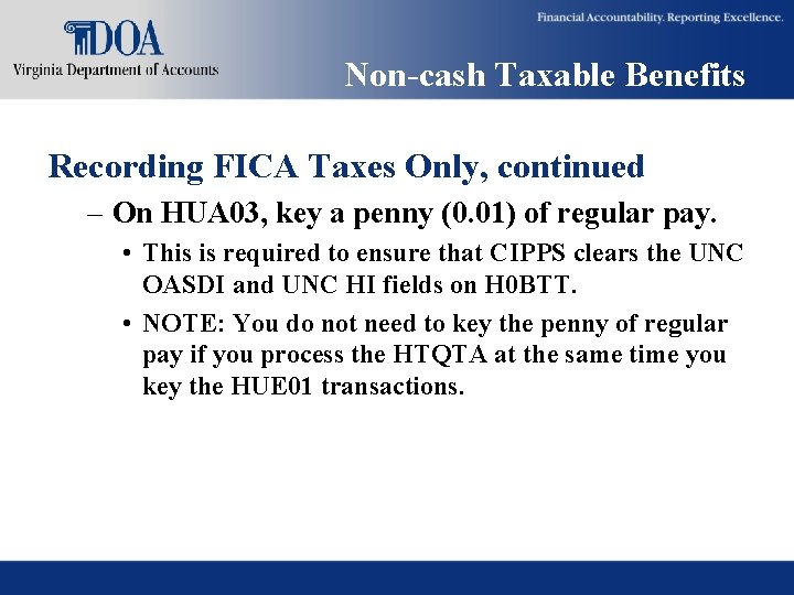 Non-cash Taxable Benefits Recording FICA Taxes Only, continued – On HUA 03, key a Non-cash Taxable Benefits Recording FICA Taxes Only, continued – On HUA 03, key a