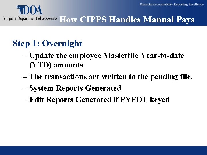 How CIPPS Handles Manual Pays Step 1: Overnight – Update the employee Masterfile Year-to-date How CIPPS Handles Manual Pays Step 1: Overnight – Update the employee Masterfile Year-to-date
