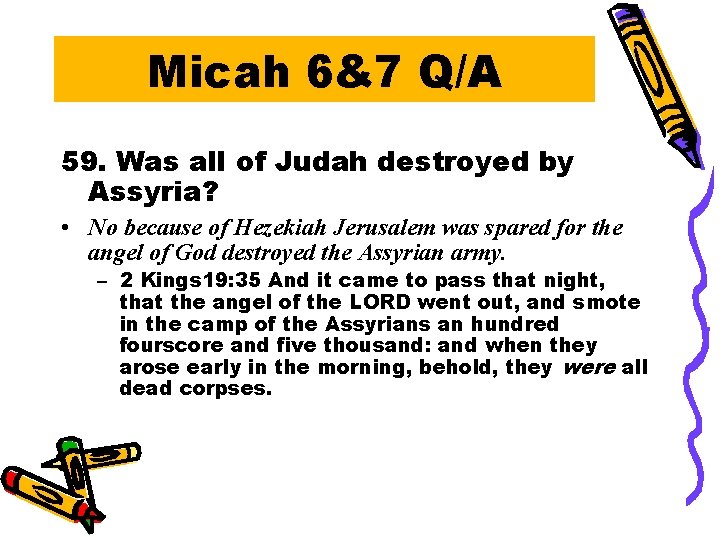 Micah 6&7 Q/A 59. Was all of Judah destroyed by Assyria? • No because