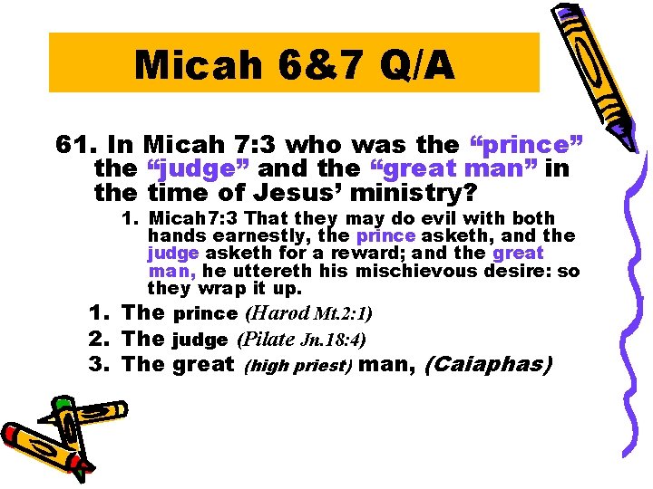 Micah 6&7 Q/A 61. In Micah 7: 3 who was the “prince” the “judge”