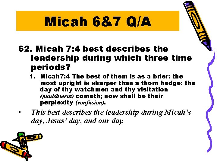 Micah 6&7 Q/A 62. Micah 7: 4 best describes the leadership during which three