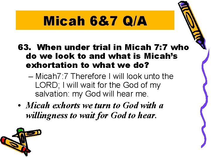 Micah 6&7 Q/A 63. When under trial in Micah 7: 7 who do we