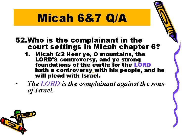 Micah 6&7 Q/A 52. Who is the complainant in the court settings in Micah