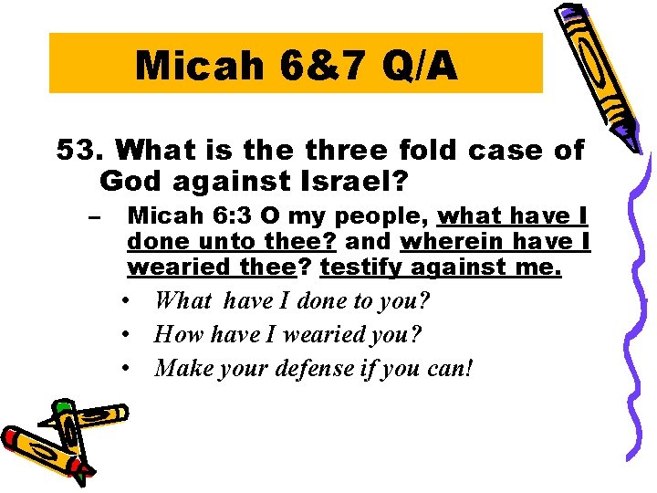 Micah 6&7 Q/A 53. What is the three fold case of God against Israel?