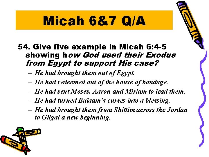 Micah 6&7 Q/A 54. Give five example in Micah 6: 4 -5 showing how