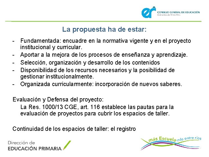 La propuesta ha de estar: - Fundamentada: encuadre en la normativa vigente y en