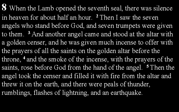 8 When the Lamb opened the seventh seal, there was silence in heaven for 8 When the Lamb opened the seventh seal, there was silence in heaven for