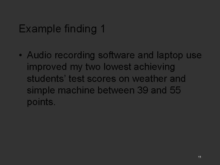 Example finding 1 • Audio recording software and laptop use improved my two lowest