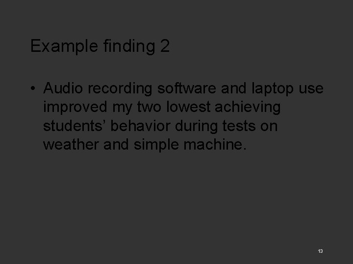 Example finding 2 • Audio recording software and laptop use improved my two lowest