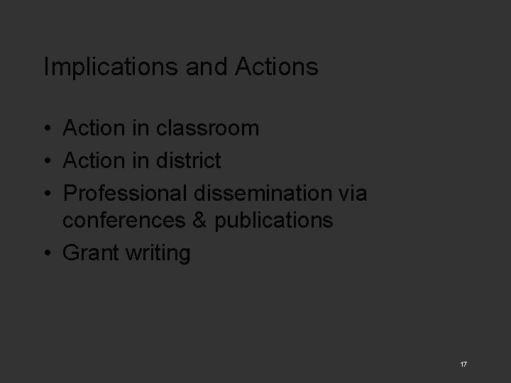 Implications and Actions • Action in classroom • Action in district • Professional dissemination