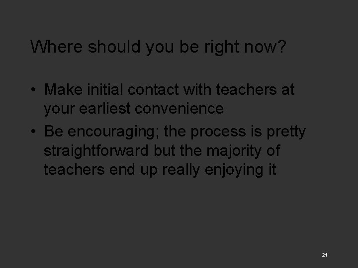 Where should you be right now? • Make initial contact with teachers at your