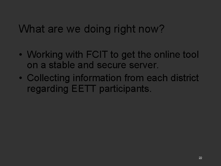 What are we doing right now? • Working with FCIT to get the online