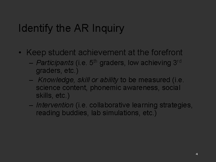 Identify the AR Inquiry • Keep student achievement at the forefront – Participants (i.