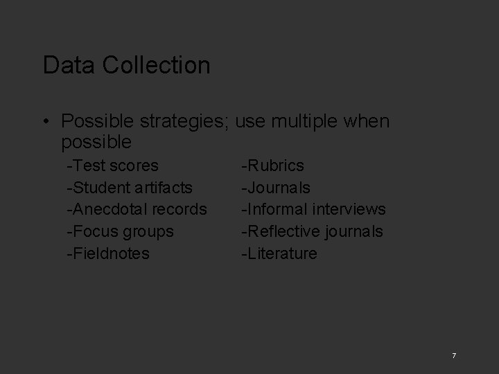 Data Collection • Possible strategies; use multiple when possible -Test scores -Student artifacts -Anecdotal