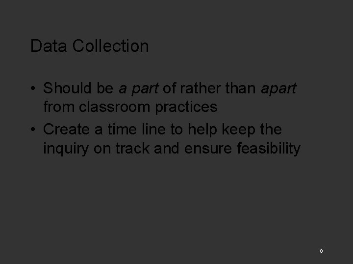 Data Collection • Should be a part of rather than apart from classroom practices