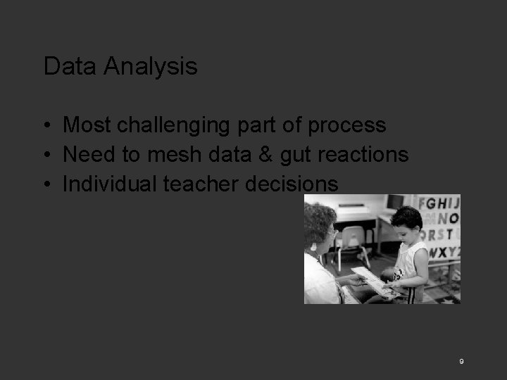 Data Analysis • Most challenging part of process • Need to mesh data &