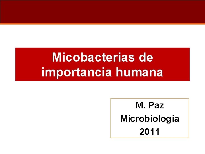 Micobacterias de importancia humana M. Paz Microbiología 2011 