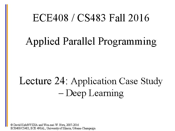 ECE 408 / CS 483 Fall 2016 Applied Parallel Programming Lecture 24: Application Case