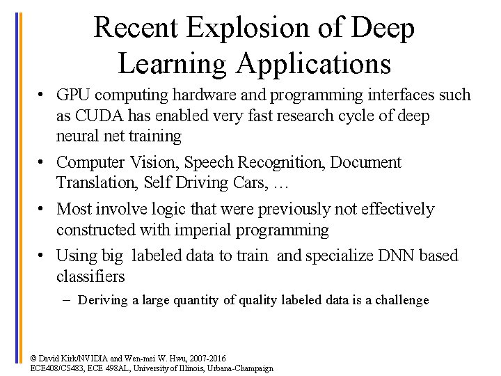 Recent Explosion of Deep Learning Applications • GPU computing hardware and programming interfaces such