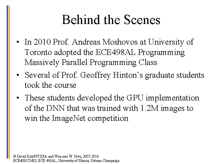 5 Behind the Scenes • In 2010 Prof. Andreas Moshovos at University of Toronto