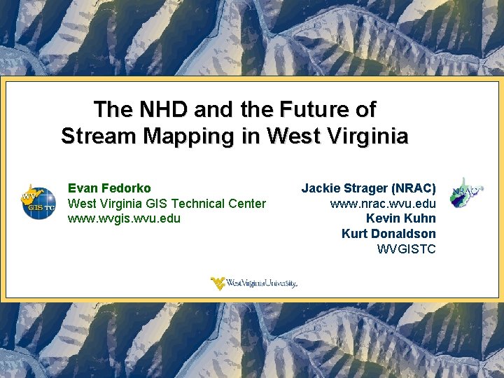 The NHD and the Future of Stream Mapping in West Virginia Evan Fedorko West The NHD and the Future of Stream Mapping in West Virginia Evan Fedorko West