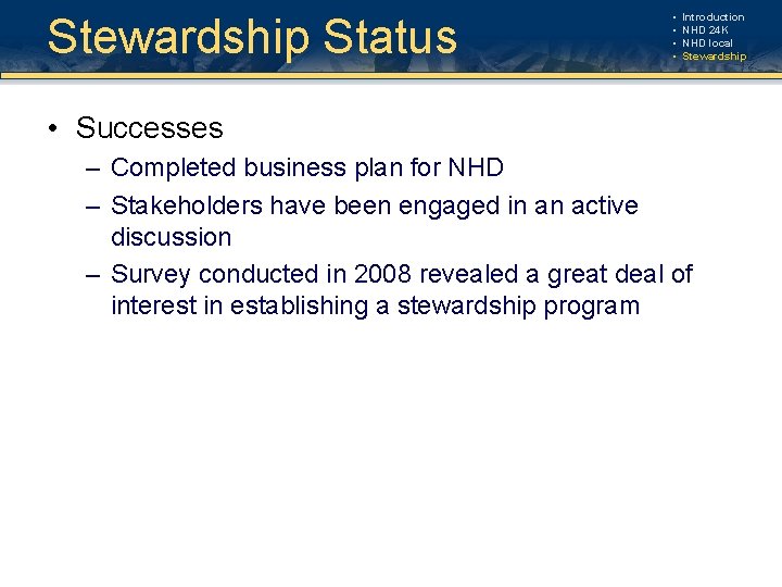 Stewardship Status • • Introduction NHD 24 K NHD local Stewardship • Successes – Stewardship Status • • Introduction NHD 24 K NHD local Stewardship • Successes –