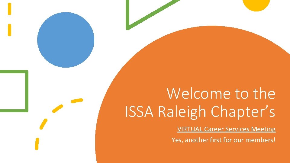 Welcome to the ISSA Raleigh Chapter’s VIRTUAL Career Services Meeting Yes, another first for Welcome to the ISSA Raleigh Chapter’s VIRTUAL Career Services Meeting Yes, another first for